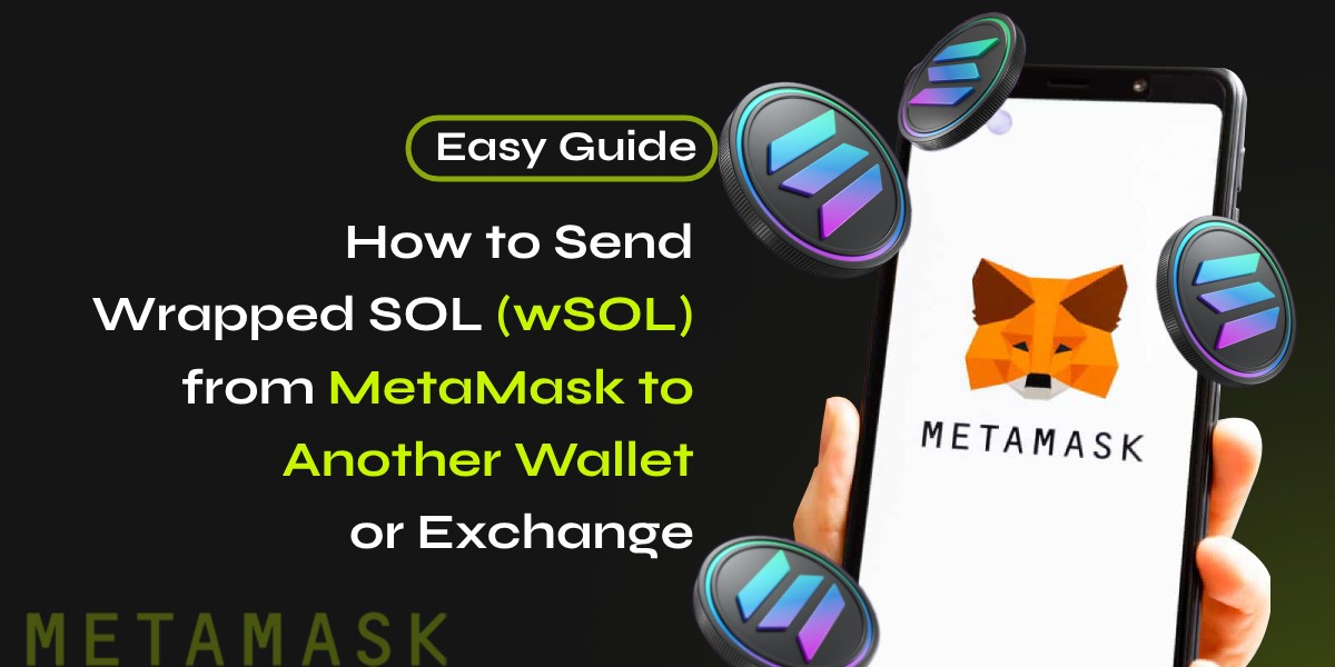How to Send Wrapped SOL (wSOL) from MetaMask to Another Wallet or Exchange