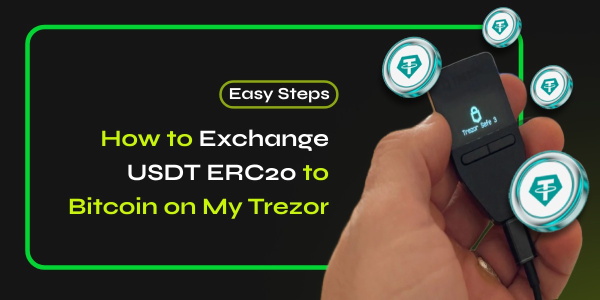 How to Exchange USDT ERC20 to Bitcoin on My Trezor